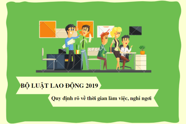 BỘ LUẬT LAO ĐỘNG 2019_THAY ĐỔI VỀ THỜI GIAN LÀM VIỆC, NGHỈ NGƠI